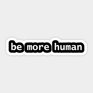 Be More Human White Text Minimal Typography Sticker